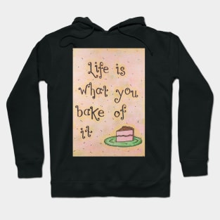 Life is What You Bake of It Hoodie